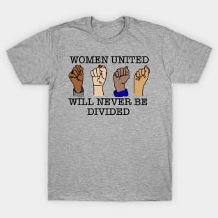 WOMEN UNITED WILL NEVER BE DIVIDED T-Shirt